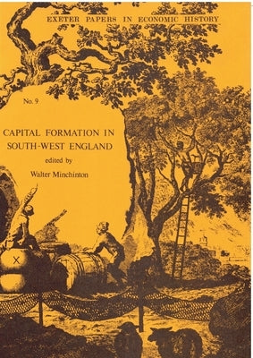 Capital Formation in South-West England by Minchinton, Walter