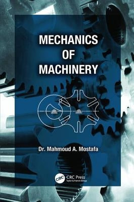 Mechanics of Machinery by Mostafa, Mahmoud A.
