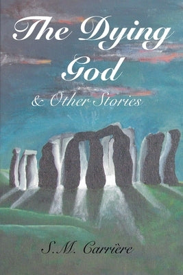 The Dying God & Other Stories by Carri?re, S. M.