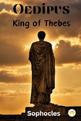 Oedipus, King of Thebes by Sophocles