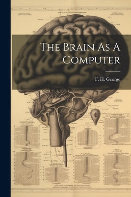 The Brain As A Computer by George, F. H.