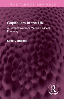 Capitalism in the UK: A Perspective from Marxist Political Economy by Campbell, Mike