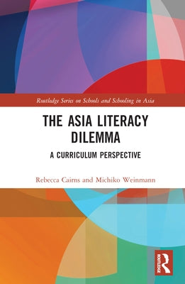The Asia Literacy Dilemma: A Curriculum Perspective by Cairns, Rebecca