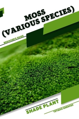Moss (Various species): Shade plant Beginner's Guide by Sabanen, Tetiana