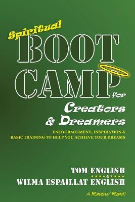 Spiritual Boot Camp for Creators & Dreamers: Encouragement, Inspiration & Basic Training to Help You Achieve Your Dreams by English, Wilma Espaillat
