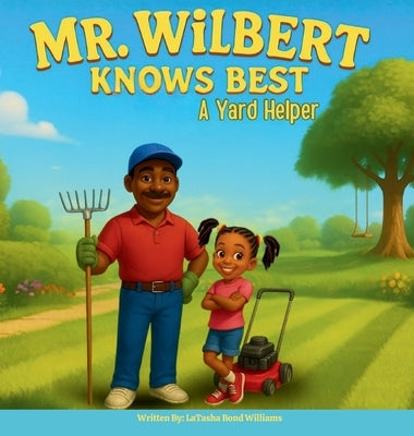 Mr. Wilbert Knows Best: A Yard Helper by Williams, Latasha Bond