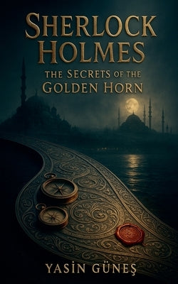 Sherlock Holmes - The Secrets of the Golden Horn by Güneş, Yasin