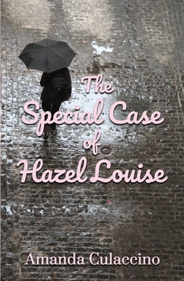 The Special Case of Hazel Louise by Culaccino, Amanda