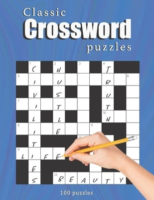Classic Crossword Puzzles with answers: Ultimate 100 crossword puzzles for Adults and Seniors by Barakat, Hussain