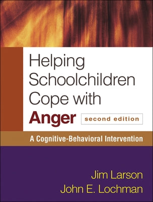 Helping Schoolchildren Cope with Anger: A Cognitive-Behavioral Intervention by Larson, Jim