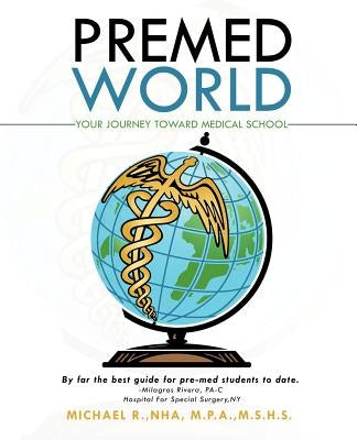 Premed World: Your Journey toward Medical School by Rivera-Garcia, Michael