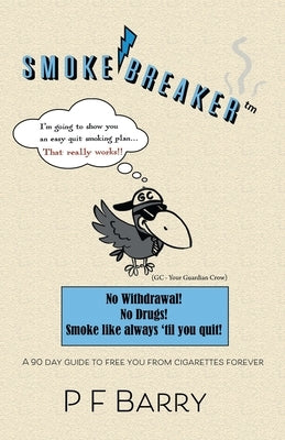 Smokebreaker: A 90 day guide to free you from cigarettes forever by Barry, P. F.