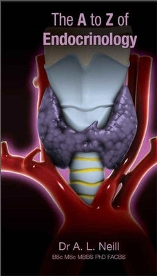 The A to Z of Endocrinology by Neill, Amanda