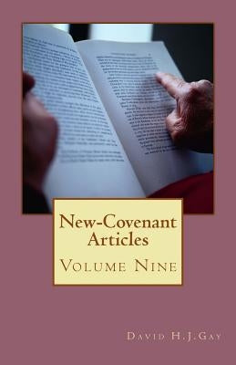 New-Covenant Articles: Volume Nine by Gay, David H. J.