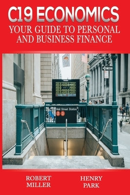 C19 Economics: Your Guide to Personal and Business Finance by Park, Henry