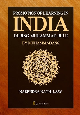 Promotion of Learning in India during Muhammad Rule by Muhammadans by Law, Narendra Nath