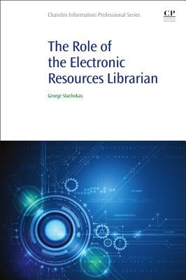 The Role of the Electronic Resources Librarian by Stachokas, George