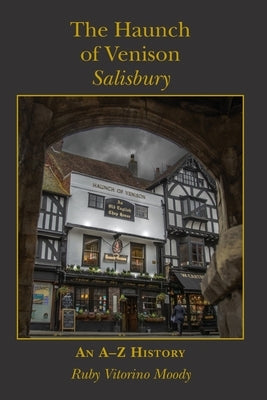 The Haunch of Venison, Salisbury: an A-Z history by Moody, Ruby Vitorino