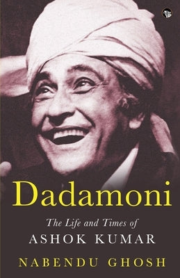 Dadamoni the Life and Times of Ashok Kumar by Ghosh, Nabendu