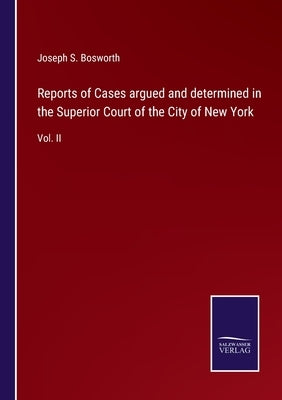 Reports of Cases argued and determined in the Superior Court of the City of New York: Vol. II by Bosworth, Joseph S.