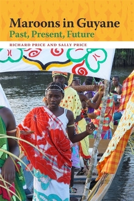 Maroons in Guyane: Past, Present, Future by Price, Richard