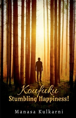 Koufuku: Stumbling Happiness! by Kulkarni, Manasa