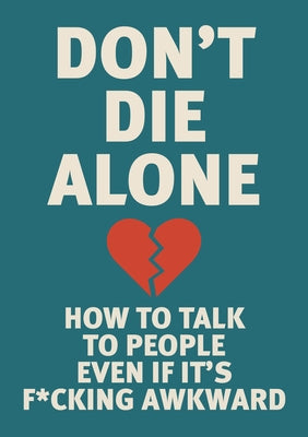 Don't Die Alone: How to Talk to People, Even If It's F*cking Awkward by Editors of Chartwell Books