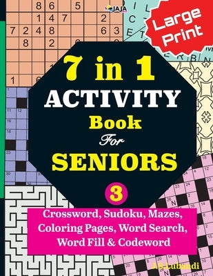 7 in 1 ACTIVITY Book For SENIORS; Vol. 3 (Crossword, Sudoku, Mazes, Coloring Pages, Word Search, Word Fill & Codeword) by Jaja Media