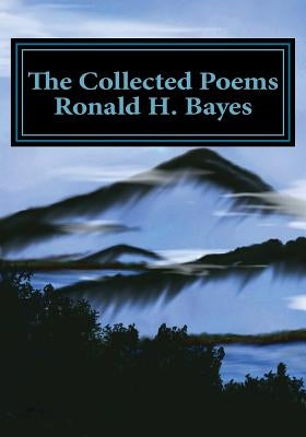 The Collected Poems Ronald H. Bayes by Litty, Michael