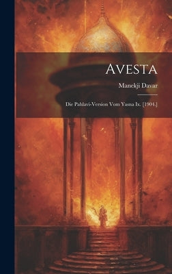 Avesta: Die Pahlavi-version Vom Yasna Ix. [1904.] by Davar, Manekji