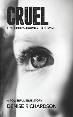 Cruel: One Child's Story To Survive by Richardson, Denise