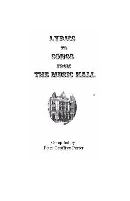 Lyrics to Songs from the Music Hall by Porter, Peter Geoffrey