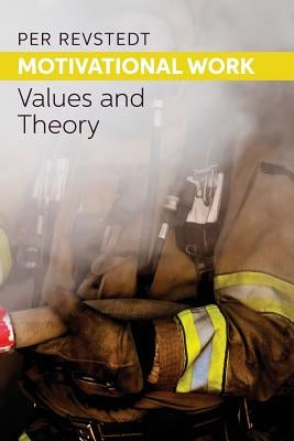 Motivational Work: Values and Theory by Revstedt, Per