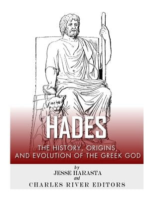 Hades: The History, Origins and Evolution of the Greek God by Harasta, Jesse
