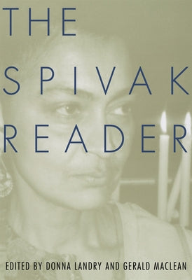 The Spivak Reader: Selected Works of Gayati Chakravorty Spivak by Landry, Donna