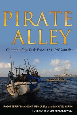 Pirate Alley: Commanding Task Force 151 Off Somalia by McKnight, Terence E.