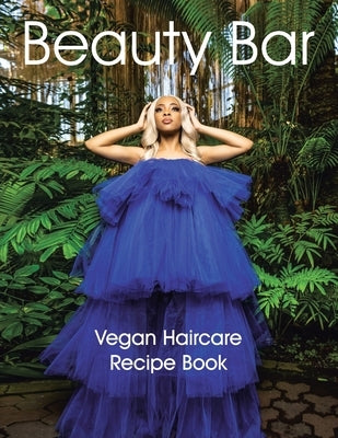 Beauty Bar: Vegan Haircare Recipe Book by Freeman, Kimberly