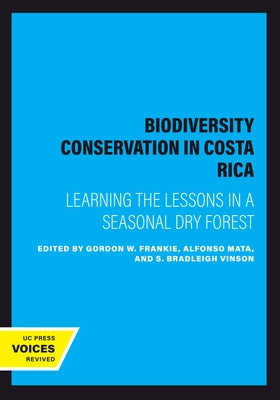 Biodiversity Conservation in Costa Rica: Learning the Lessons in a Seasonal Dry Forest by Frankie, Gordon W.