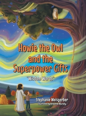 Howie the Owl and the Superpower Gifts: "Wisdom Words" by Illustrated Brieanne Murphy, Stepha