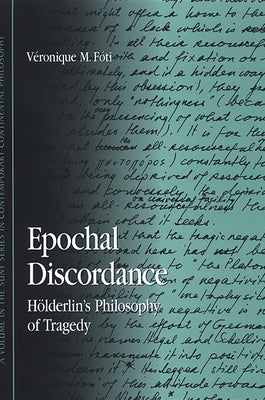 Epochal Discordance: Hölderlin's Philosophy of Tragedy by Fóti, Véronique M.