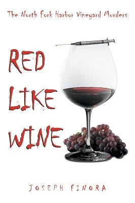 Red Like Wine: The North Fork Harbor Vineyard Murders by Finora, Joseph
