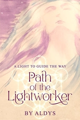 Path Of The Lightworker: A Light To Guide The Way by Cruz, Aldys