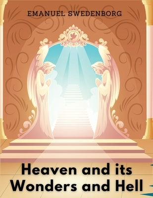 Heaven and its Wonders and Hell by Emanuel Swedenborg