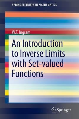 An Introduction to Inverse Limits with Set-Valued Functions by Ingram, W. T.