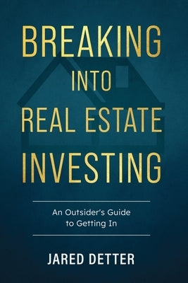 Breaking Into Real Estate Investing by Detter, Jared