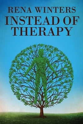 Instead Of Therapy by Winters, Rena