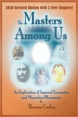 Masters Among Us: An Exploration of Supernal Encounters and Miraculous Phenomena by Curley, Thomas