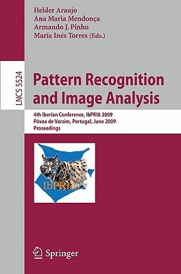 Pattern Recognition and Image Analysis: 4th Iberian Conference, Ibpria 2009 Póvoa de Varzim, Portugal, June 10-12, 2009 Proceedings by Araújo, Hélder J.