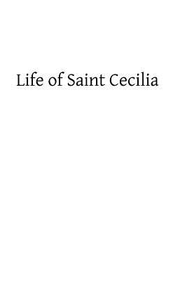Life of Saint Cecilia: Virgin and Martyr by Hermenegild Tosf, Brother