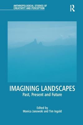 Imagining Landscapes: Past, Present and Future by Janowski, Monica